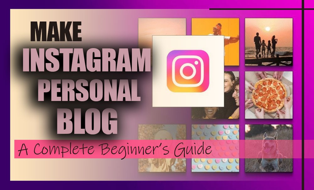 Make an Instagram Personal Blog (A Complete Beginner's Guide)